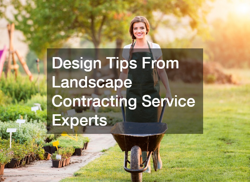 Design Tips From Landscape Contracting Service Experts