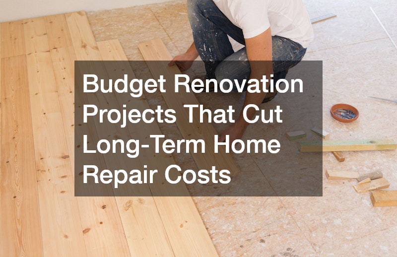 Budget Renovation Projects That Cut Long-Term Home Repair Costs