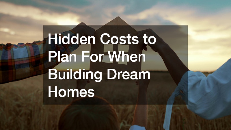 Hidden Costs to Plan For When Building Dream Homes
